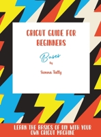 Cricut Guide For Beginners: Bases! Learn The Basics of DIY With Your Own Cricut Machine 1801925380 Book Cover