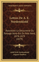 Lettres De A.e. Nordenskiold Racontant La Découverte Du Passage Nord-est Du Pôle Nord 1878-1879... 1275959660 Book Cover