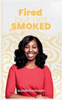 Fired But Not Smoked B0G549PDVB Book Cover
