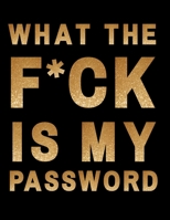 What The F*ck Is My Password: internet address & password logbook An Organizer for All Your Passwords and Shit 1676916016 Book Cover