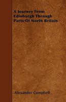 A Journey from Edinburgh through Parts of North Britain, containing Remarks on Scottish Landscape; and Observations on Rural Economy, Natural History, Manufactures, Trade, and Commerce 1357274386 Book Cover