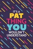 It's a Pat Thing You Wouldn't Understand: Lined Notebook / Journal Gift, 120 Pages, 6x9, Soft Cover, Glossy Finish 167712671X Book Cover