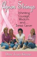 Apron Strings: Inheriting Courage, Wisdom and . . . Breast Cancer 1568251084 Book Cover