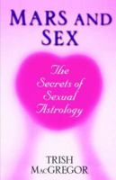 Mars And Sex: The Secrets of Sexual Astrology: The Secrets of Sexual Astrology 0806525290 Book Cover
