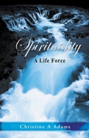 Spirituality: A Life Force 1733198652 Book Cover
