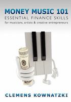 Money Music 101: Essential Finance Skills for Musicians, Artists & Creative Entrepreneurs 0615431496 Book Cover