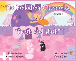 The Pinkalina Chronicles - Volume 1 Brush & Hush 057834209X Book Cover