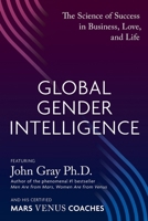 Global Gender Intelligence: The Science of Success in Business, Love, and Life 064899578X Book Cover