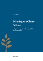 Behaving as a Christ-Believer: A Cognitive Perspective on Identity and Behavior Norms in Ephesians 9188906175 Book Cover