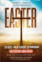 Easter Devotional for Adults: 50 Days from Palm Sunday to Pentecost with Daily Scripture, Honest Prayer, and Resurrection Hope for Marriage, Grief, Parenting, Midlife, Doubt, and Complicated Faith B0GRG6DRQF Book Cover