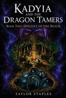 Kadyia and the Dragon Tamers : Book Two, Descent of the Realm 1968428518 Book Cover