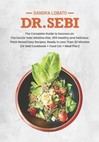 DR. SEBI: The Complete Guide to Success on The Doctor Sebi Alkaline Diet, 300 Healthy and Delicious Plant Based Easy Recipes, Ready in Less Than 30 Minutes. B08J5FFJR9 Book Cover