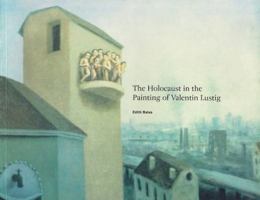 Holocaust in the Painting of Valentin Lustig 0887483739 Book Cover