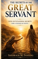 The Secrets of The Great Servant: Nine outstanding Secrets For a Change of Status B0H3KVYRB7 Book Cover