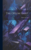 The Opium Habit: with suggestions as to the remedy 9371464372 Book Cover