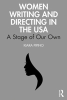 Women Writing and Directing in the USA: A Stage of Our Own 0367444062 Book Cover