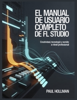 El manual de usuario completo de FL Studio: Creatividad, tecnología y sonido a nivel profesional (Spanish Edition) B0GDX9T2WK Book Cover