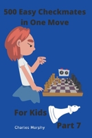 500 Easy Checkmates in One Move for Kids, Part 7 B0B3VB2SSF Book Cover