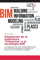Adaptación de la asignatura "Proyectos" a la tecnología BIM: La adaptación de la tecnología BIM al plan de realización de proyectos español se basa en los de Finlandia y Singapur 6138988590 Book Cover
