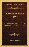 The Foundations of England; Or, Twelve Centuries of British History (B.C. 55-A.D. 1154): 1066-1154 1241549990 Book Cover