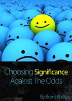 Choosing Significance: Against The Odds 0988721201 Book Cover