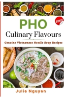 PHO Culinary Flavors: Genuine Vietnamese Noodle Soup Recipes. BONUS ebook: PHO NOODLE VARIATIONS B0CF475Y68 Book Cover