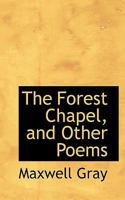 The Forest Chapel, and Other Poems (Classic Reprint) 0548696187 Book Cover