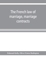 The French law of marriage, marriage contracts, and divorce, and the conflict of laws arising therefrom 1015233082 Book Cover