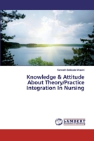 Knowledge & Attitude About Theory/Practice Integration In Nursing 6200321582 Book Cover