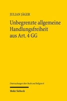 Unbegrenzte Allgemeine Handlungsfreiheit Aus Art. 4 Gg: Ursachen, Auswirkungen Und Restriktionsmöglichkeiten, Insbesondere Durch Art. 3 Abs. 3 S. 1 Gg 3161640721 Book Cover