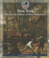 New York: The Dutch Colony of New Netherland 1448857422 Book Cover