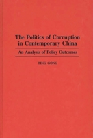 The Politics of Corruption in Contemporary China: An Analysis of Policy Outcomes 0275946894 Book Cover