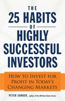 The 25 Habits of Highly Successful Investors: How to Invest for Profit in Today's Changing Markets 1440556628 Book Cover