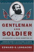 Gentleman and Soldier: A Biography of Wade Hampton III 1558539646 Book Cover