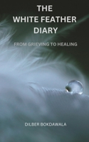 THE WHITE FEATHER DIARY: FROM GRIEVING TO HEALING B0CH26LZZ2 Book Cover