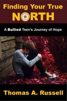 Finding Your True North: A Bullied Teen's Journey of Hope 1648302998 Book Cover