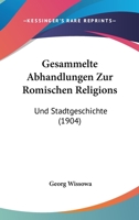 Gesammelte Abhandlungen zur R�mischen Religions- und Stadtgeschichte, 1904 1168109817 Book Cover
