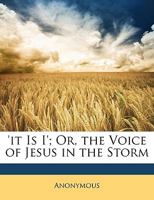 'it Is I'; Or, the Voice of Jesus in the Storm 1146441150 Book Cover
