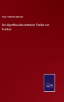Die Algenflora des mittleren Theiles von Franken 1168093856 Book Cover
