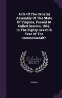 Acts of the General Assembly of the State of Virginia, Passed at Called Session, 1862, in the Eighty-Seventh Year of the Commonwealth 134818227X Book Cover