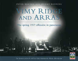 Vimy Ridge and Arras: The Spring 1917 Offensive in Panoramas 1845294211 Book Cover
