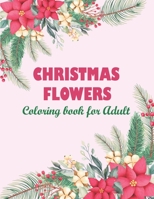 Christmas flowers coloring book for Adult: An Adult Coloring Book Featuring Charming Autumn Scenes - Beautiful Farm Animals And Relaxing Country Lands B08L4N49VZ Book Cover