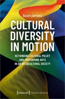 Cultural Diversity in Motion: Rethinking Cultural Policy and Performing Arts in an Intercultural Society 3837660176 Book Cover