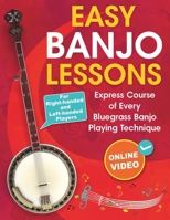 Easy Banjo Lessons: Express Course of Every Bluegrass Banjo Playing Technique + Online Video. For Right-handed and Left-handed Players 1962612112 Book Cover