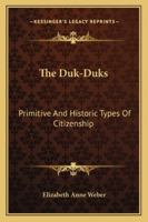 THE DUK-DUKS: Primitive and Historic Types of Citizenship 116319090X Book Cover
