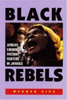 Black Rebels : African-Caribbean Freedom Fighters in Jamaica 1558762132 Book Cover