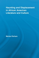 Haunting and Displacement in African American Literature and Culture (Literary Criticism and Cultural Theory) 0415888581 Book Cover