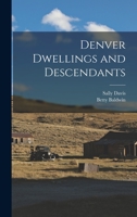 Denver Dwellings and Descendants 1013961471 Book Cover