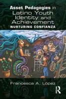 Asset Pedagogies in Latino Youth Identity and Achievement: Nurturing Confianza 1138911429 Book Cover