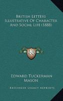 British Letters Illustrative Of Character And Social Life 1633910776 Book Cover